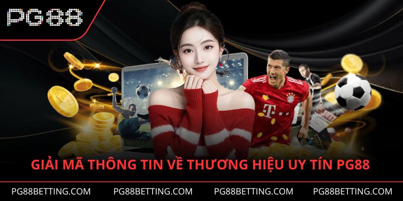 Giải mã thông tin về thương hiệu uy tín PG88