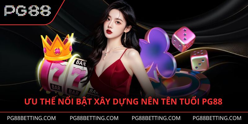 Ưu thế nổi bật xây dựng nên tên tuổi của PG88